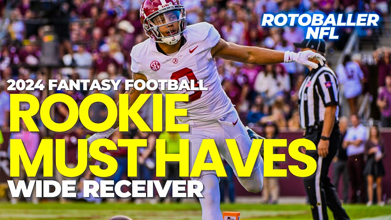 Rookie Must Haves - WR, 2024 Fantasy Football, Rookies